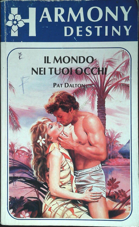 IL MONDO NEI TUOI OCCHI - PAT DALTON - HARMONY DESTINY N. 445 - OUTLET DEL LIBRO