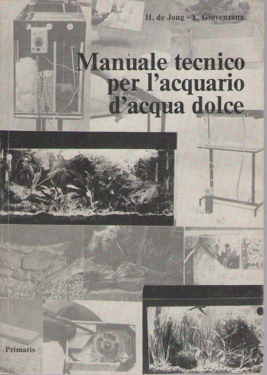 MANUALE TECNICO PER L'AQUARIO D'ACQUA DOLCE - H. DE JONG E. GIOVENZANA