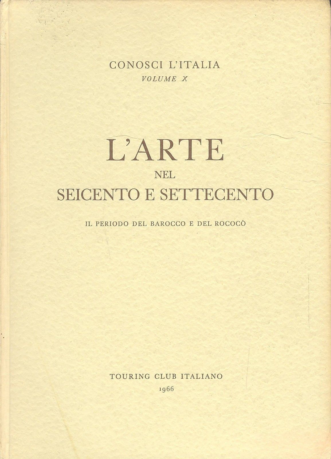 L'ARTE NEL SEICENTO E SETTECENTO - TCI - CONOSCI L'ITALIA - VOL X°