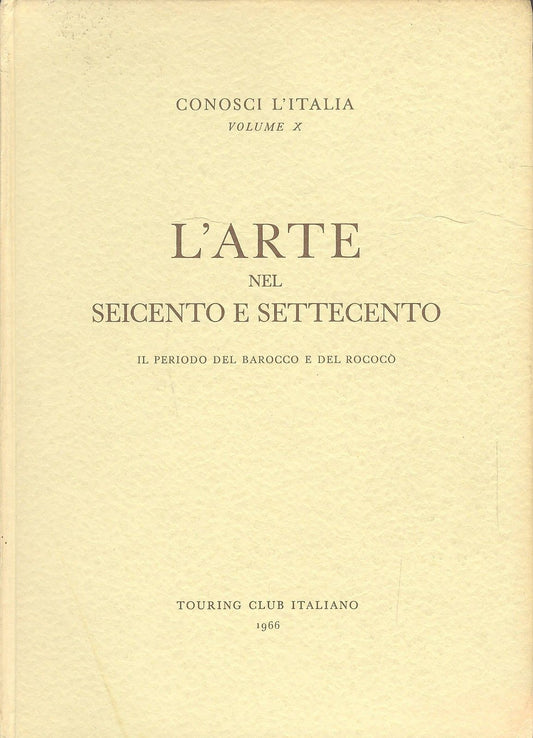 L'ARTE NEL SEICENTO E SETTECENTO - TCI - CONOSCI L'ITALIA - VOL X°