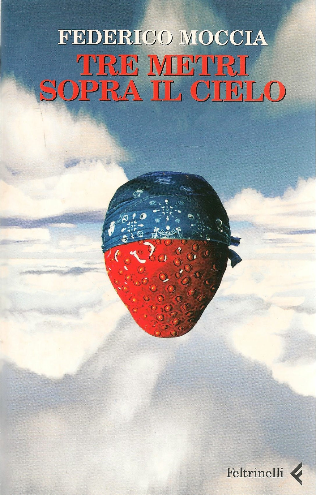 TRE METRI SOPRA IL CIELO - FEDERICO MOCCIA    ED. FELTRINELLI 2005