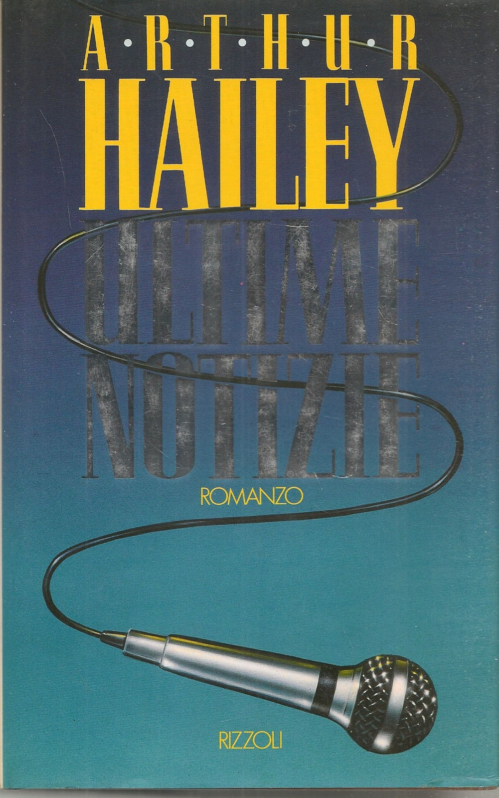 ULTIME NOTIZIE - ARTHUR HAILEY   ED. RIZZOLI 1990