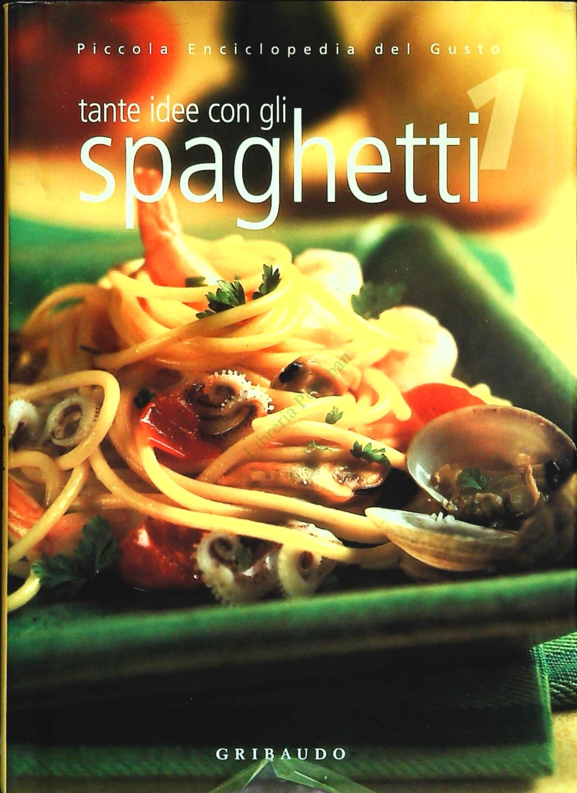 TANTE IDEE CON GLI SPAGHETTI - ICCOLA ENCICLOPEDIA DEL GUSTO