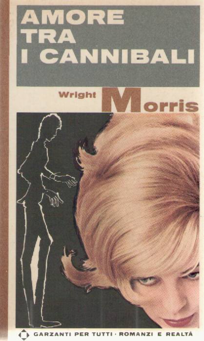 AMORE TRA I CANNIBALI - WRIGHT MORRIS