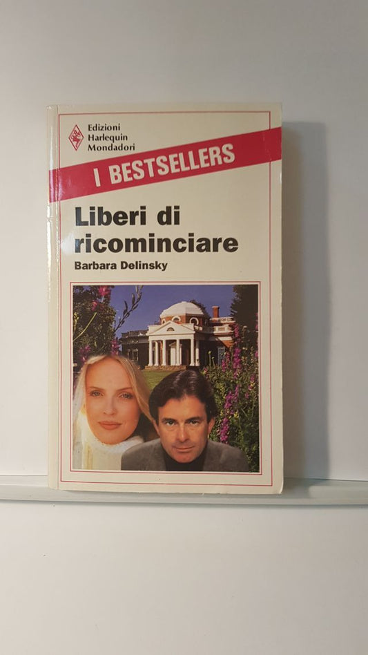 LIBERI DI RICOMINCIARE - BARBARA DELINSKY - HARLEQUIN  1990