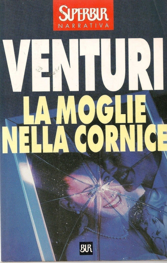 LA MOGLIE NELLA CORNICE - MARIA VENTURI - RIZZOLI SUPERBUR