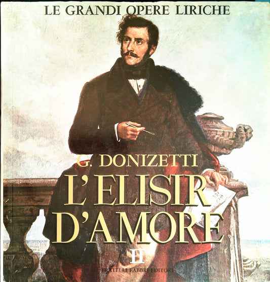 G. DONIZETTI - L'ELISIR D'AMORE - Vol. 2 - GRANDI OPERE LIRICHE 11 - FABBRI ED.