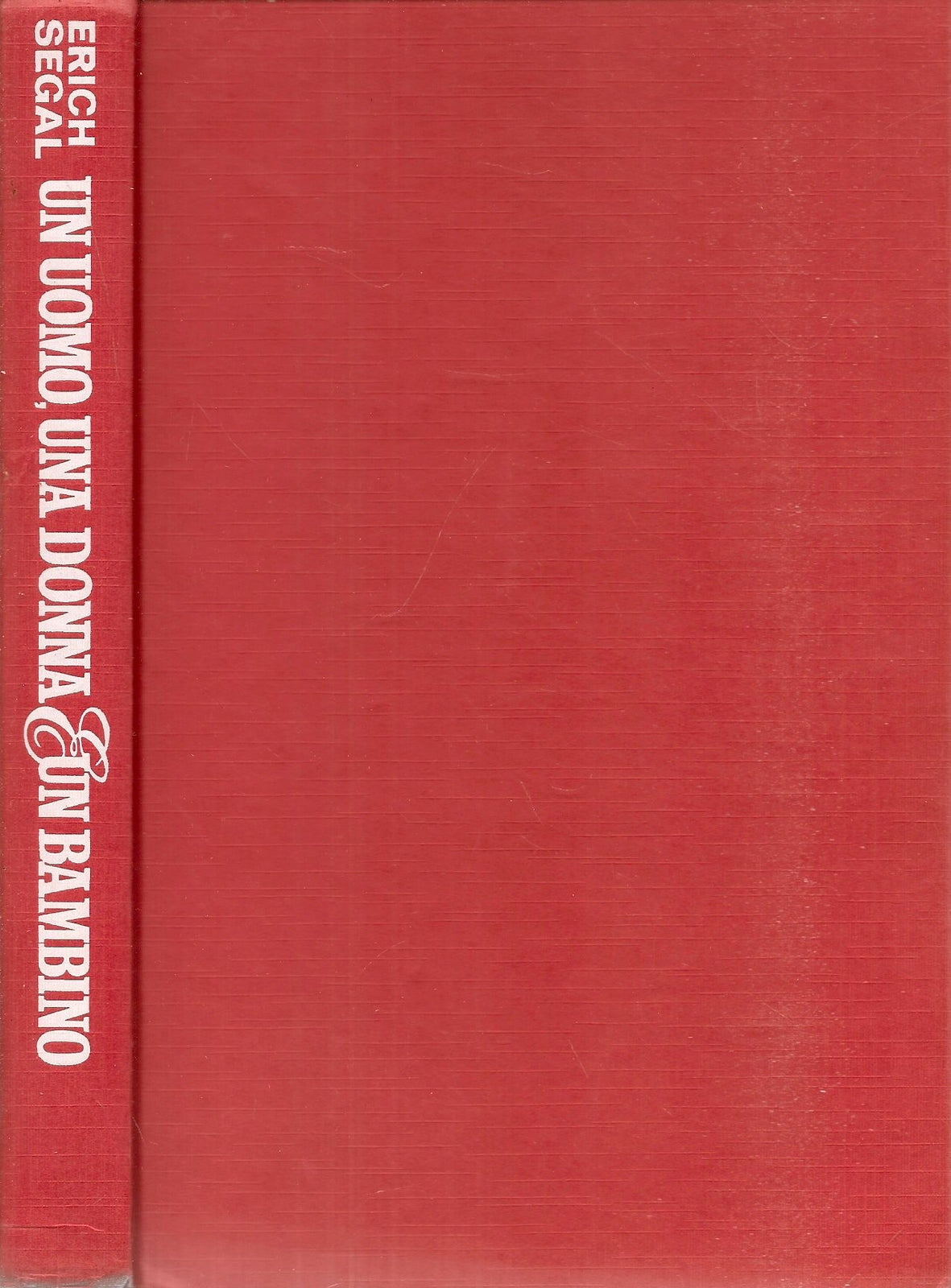 UN UOMO UNA DONNA UN BAMBINO - ERICH SEGAL - CDE -1981
