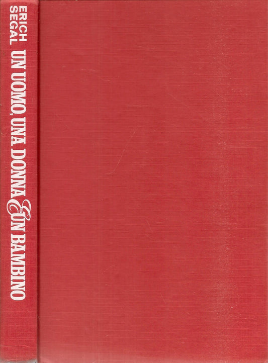 UN UOMO UNA DONNA UN BAMBINO - ERICH SEGAL - CDE -1981
