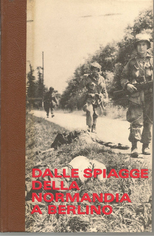 DALLE SPIAGGE DELLA NORMANDIA A BERLINO - VOL. 2 LA BATTAGLIA DELLA NORMANDIA