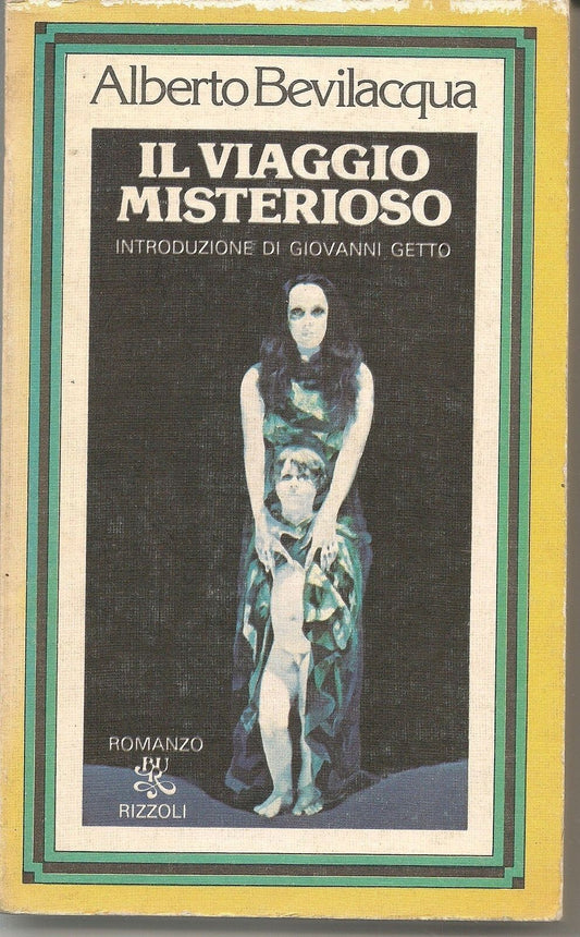 IL VIAGGIO MISTERIOSO - ALBERTO BEVILACQUA - BUR 1979