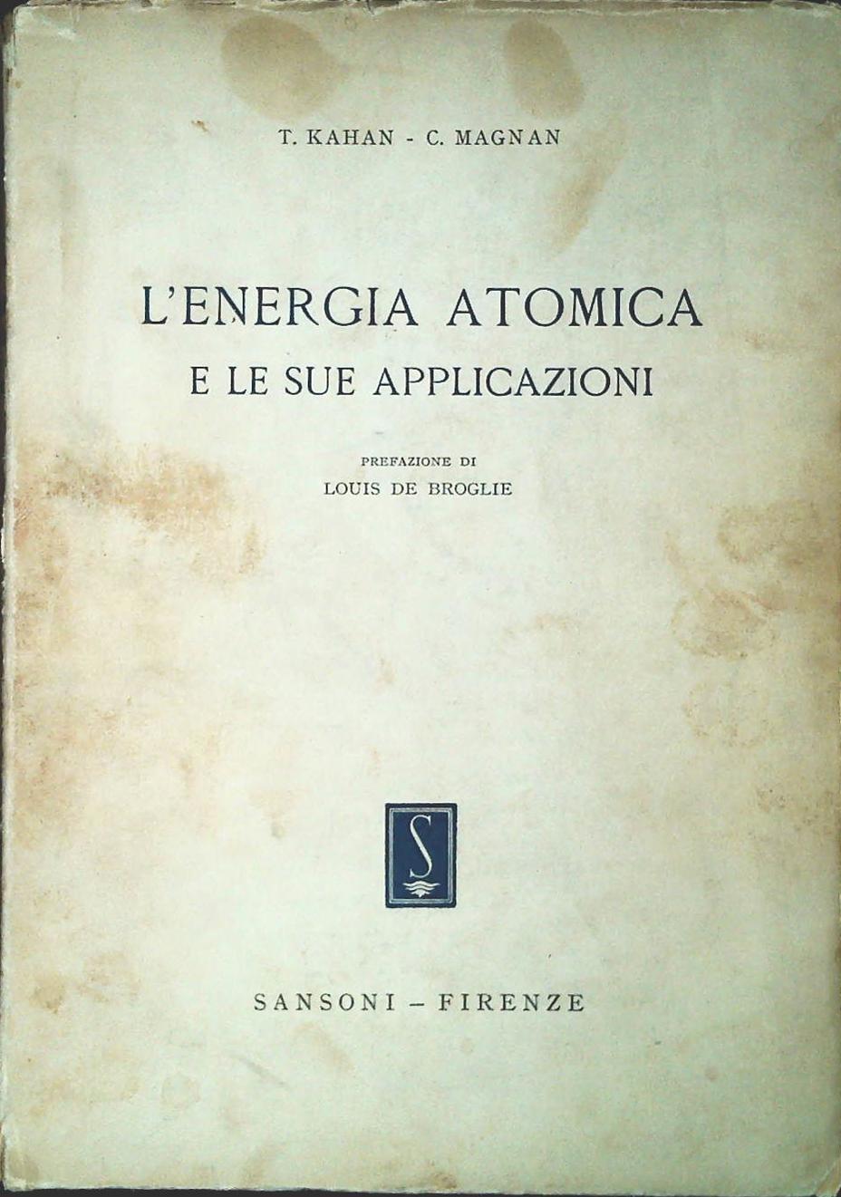 L'ENERGIA ATOMICA E LE SUE APPLICAZIONI - KAHAN - C. MAGNAN