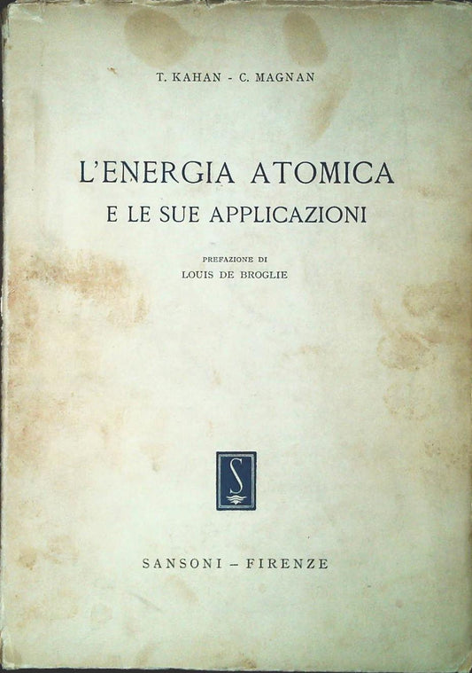 L'ENERGIA ATOMICA E LE SUE APPLICAZIONI - KAHAN - C. MAGNAN