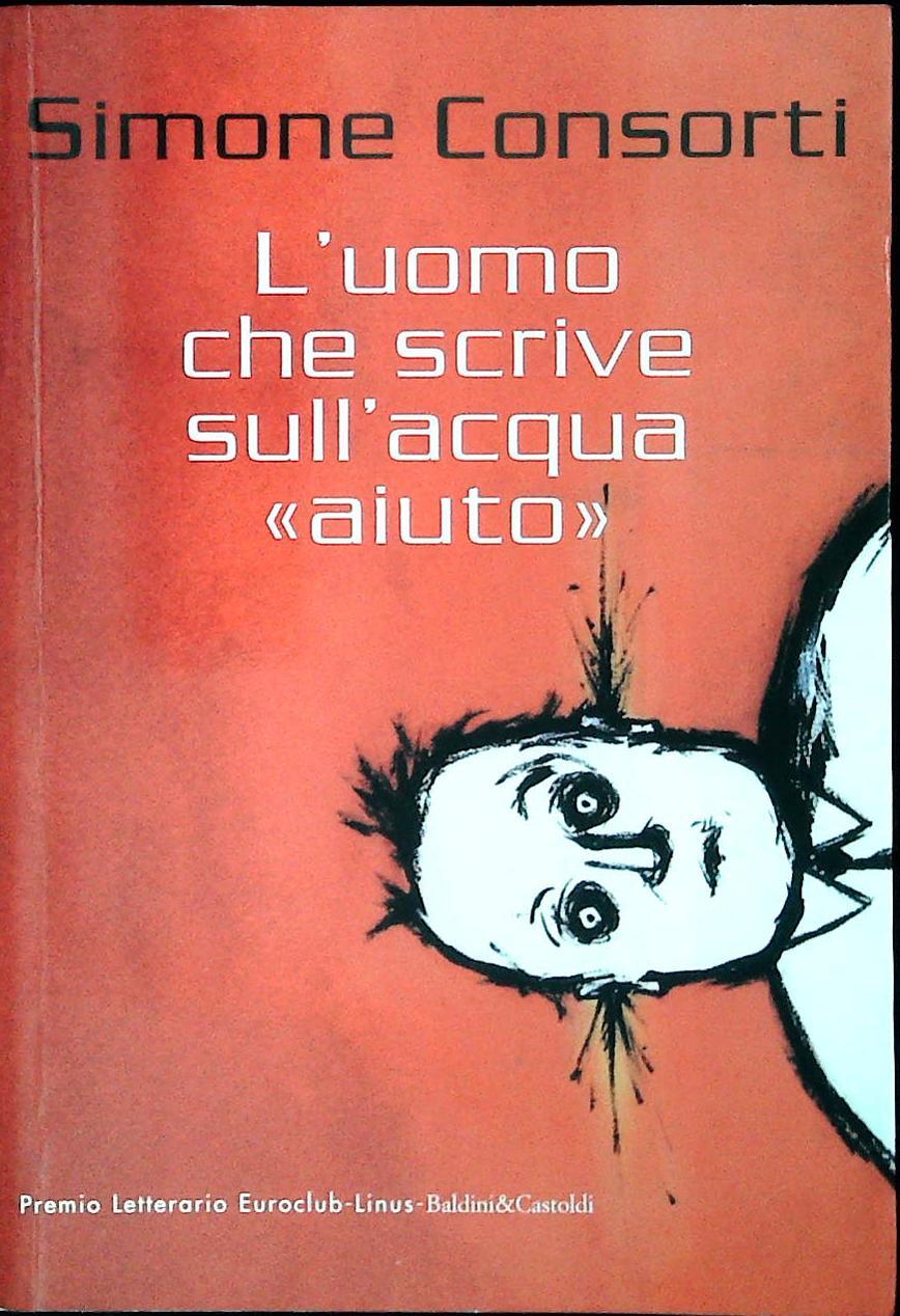 L'UOMO CHE SCRIVE SULL'ACQUA AIUTO - SIMONE CONSORTI