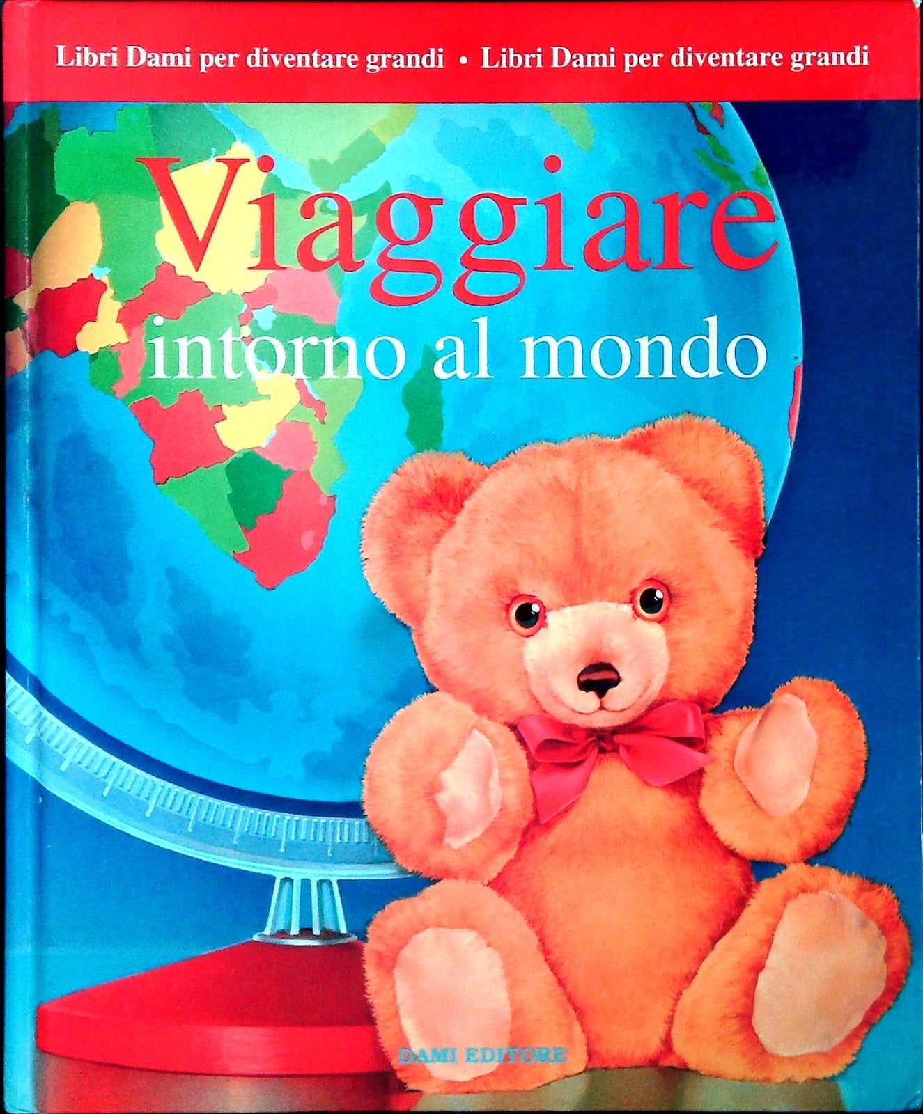 VIAGGIARE INTORNO AL MONDO - LIBRI DAMI PER DIVENTARE GRANDI