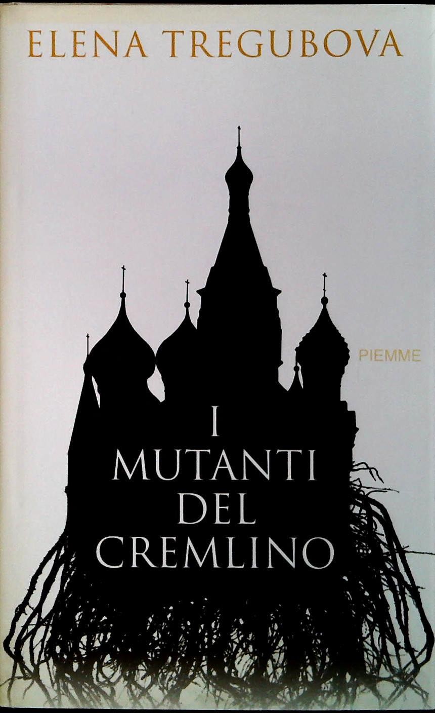 I MUTANTI DEL CREMLINO - ELENA TREGUBOVA