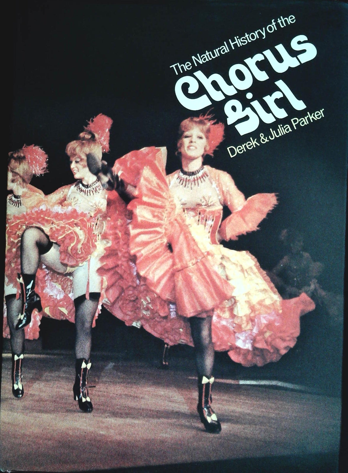 THE NATURAL HISTORY OF THE CHORUS GIRL - DEREK and JULIA PARKER
