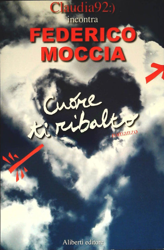 CUORE TI RIBALTO. CLAUDIA92 INCONTRA FEDERICO MOCCIA - 2007-OUTLET DEL LIBRO