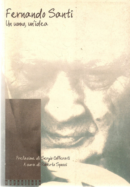 FERNANDO SANTI. UN UOMO UN'IDEA . ROBERTO SPOCCI