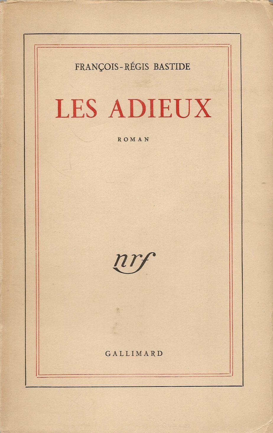 LES ADIEUX - FRANCOIS-REGIS BASTIDE - FRENCH TEXT - GALLIMARD 1956