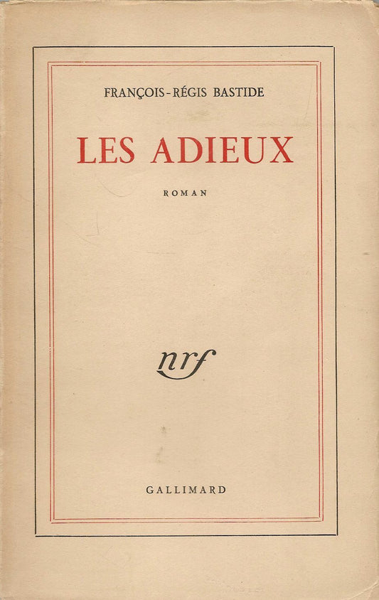 LES ADIEUX - FRANCOIS-REGIS BASTIDE - FRENCH TEXT - GALLIMARD 1956