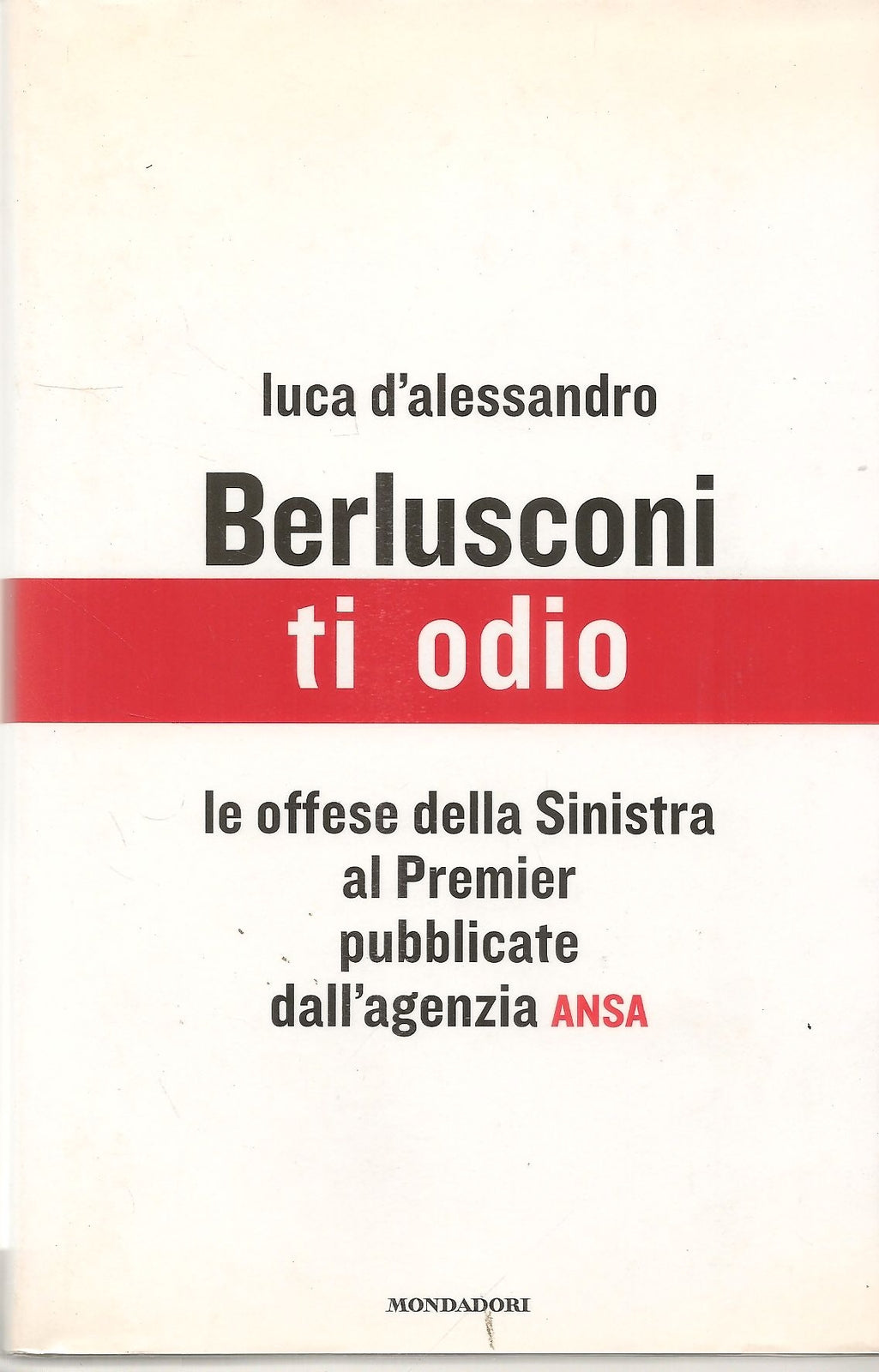 BERLUSCONI TI ODIO - LUCA D'ALESSANDRO