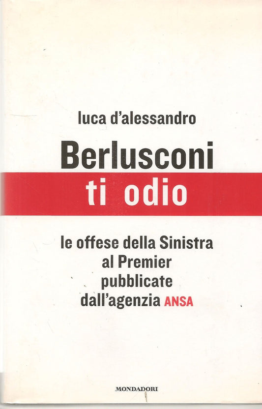 BERLUSCONI TI ODIO - LUCA D'ALESSANDRO