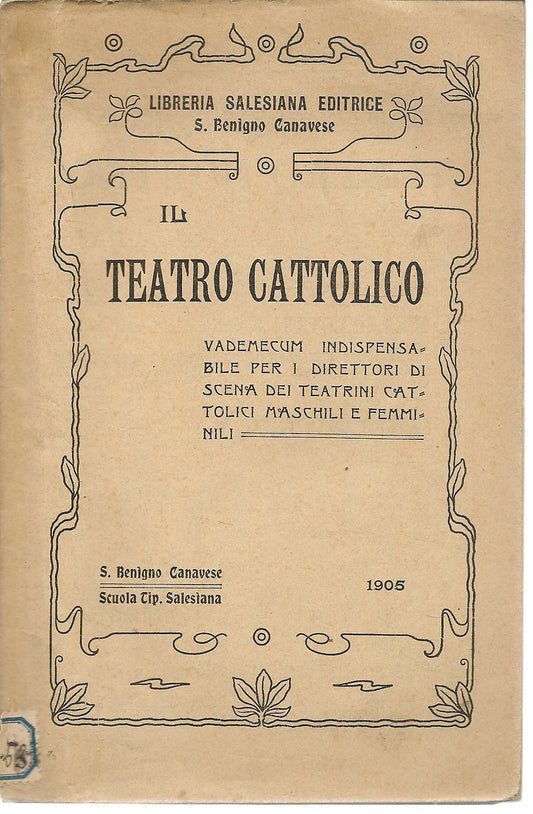 IL TEATRO CATTOLICO. VADEMECUM  PER I DIRETTORI DI SCENA  DEI TEATRINI CATTOLICI