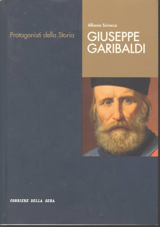GIUSEPPE GARIBALDI - ALFONSO SCIROCCO - PROTAGANISTI DELLA STORIA