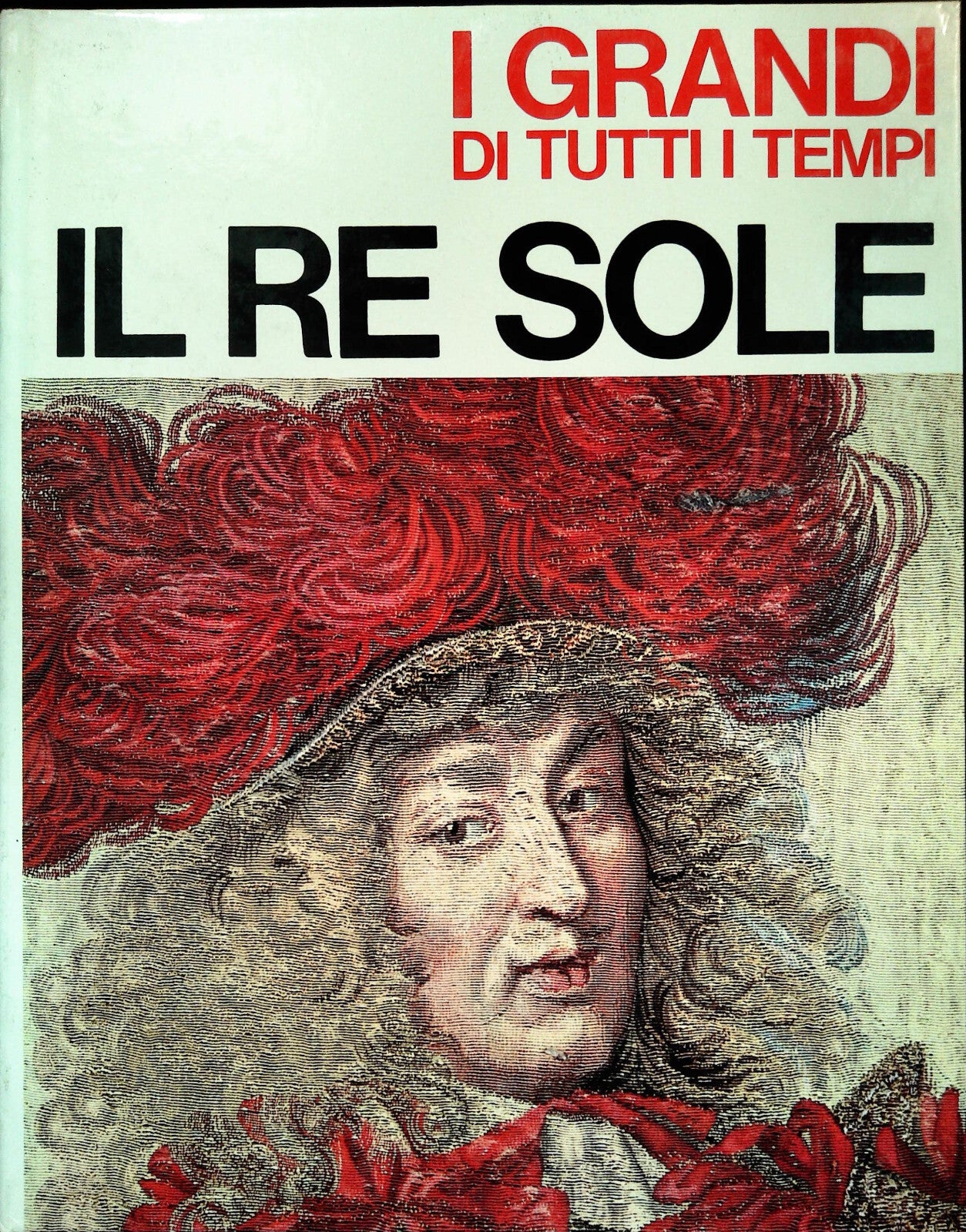 I GRANDI DI TUTT I TEMPI - IL RE SOLE - MONDADORI 1965