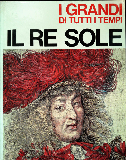 I GRANDI DI TUTT I TEMPI - IL RE SOLE - MONDADORI 1965