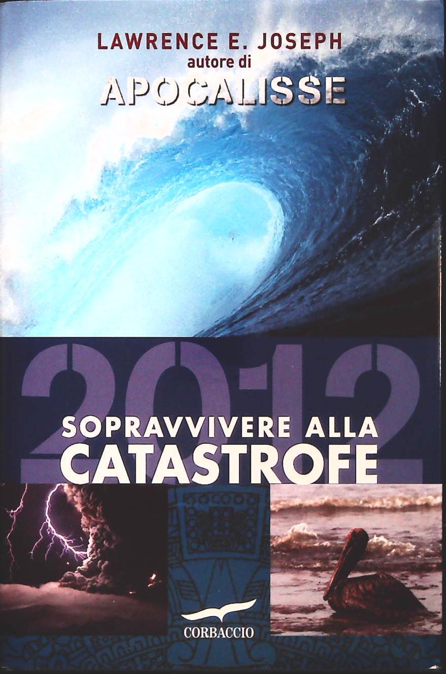SOPRAVVIVERE ALLA CATASTROFE - LAWRENCE E. JOSEPH
