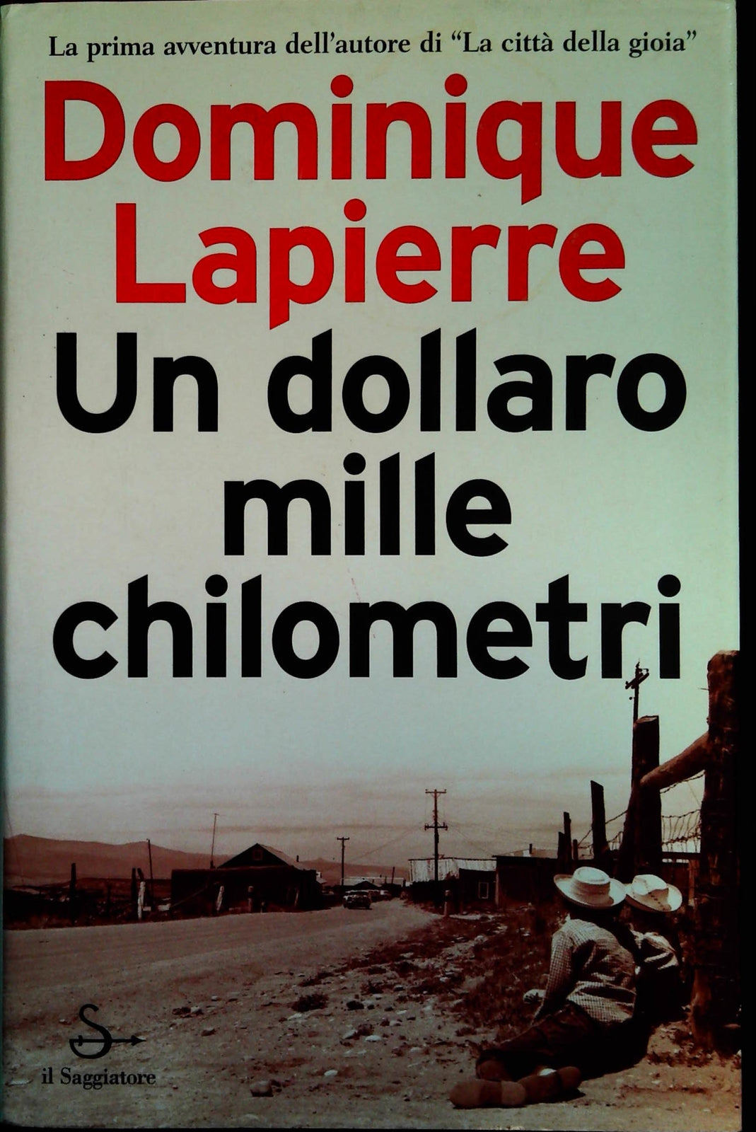UN DOLLARO MILLE CHILOMETRI - DOMINIQUE LAPIERRE - IL SAGGIATORE 2003