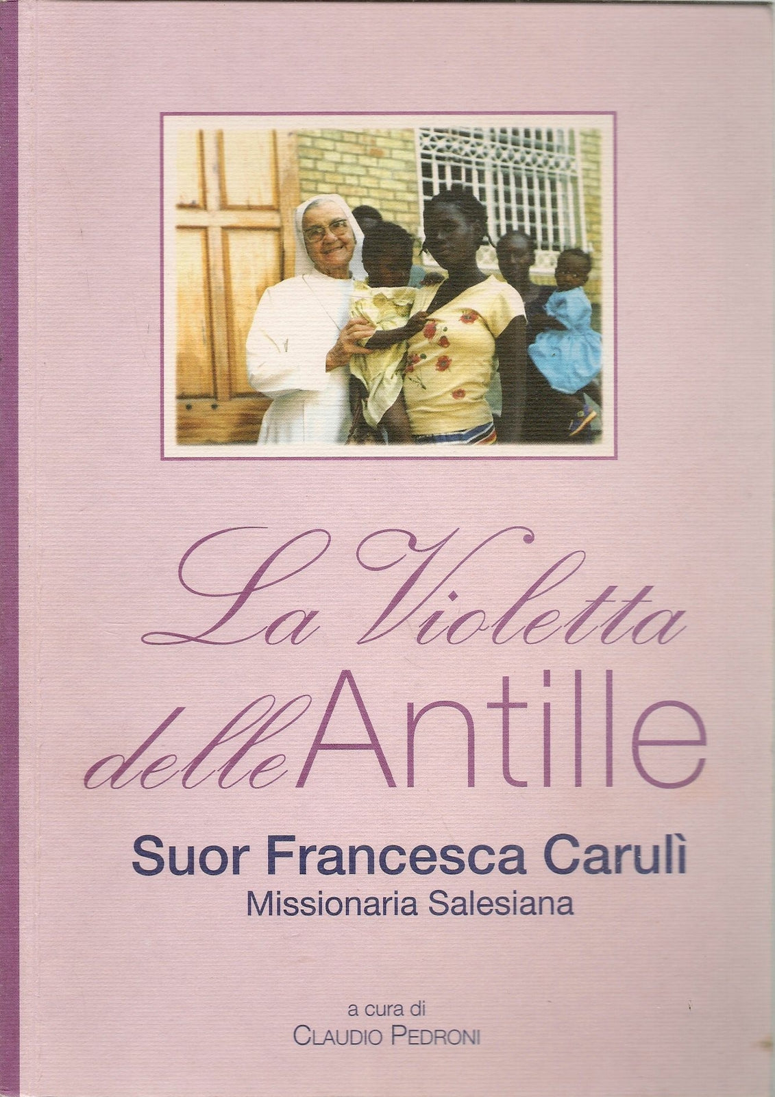 LA VIOLETTA DELLE ANTILLE. SUOR FRANCESCA CARULI'- CLAUDIO PEDRONI