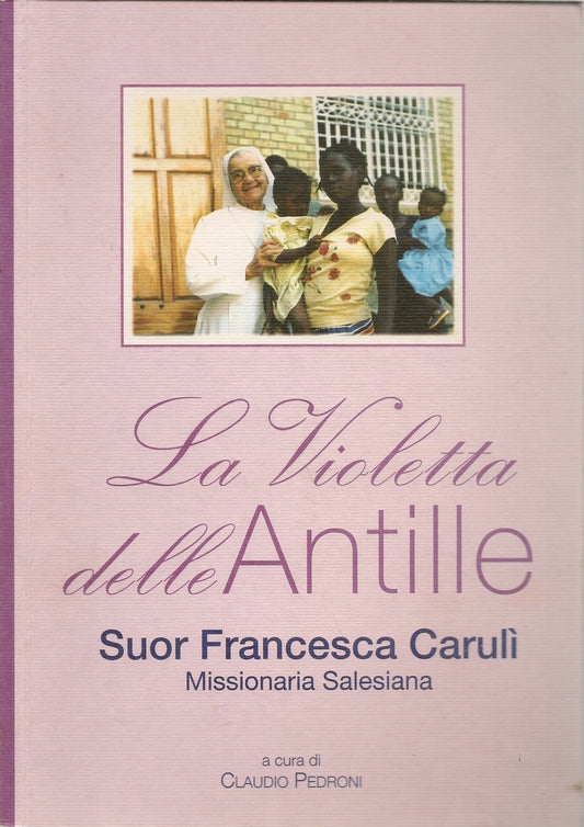 LA VIOLETTA DELLE ANTILLE. SUOR FRANCESCA CARULI'- CLAUDIO PEDRONI