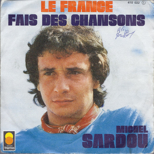 LE FRANCE - FAIS DES CHANSONS = MICHEL SARDOU
