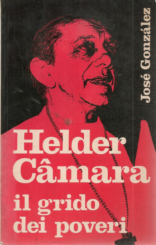 HELDER CAMARA. IL GRIDO DEI POVERI - JOSE' GONZALES