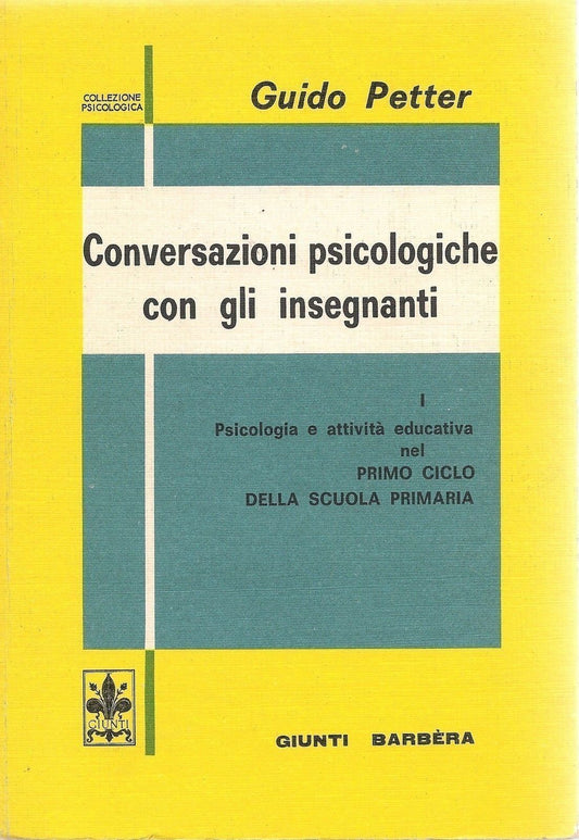CONVERSAZIONI PSICOLOGICHE CON GLI INSEGANTI - GUIDO PETTER VOL. PRIMO