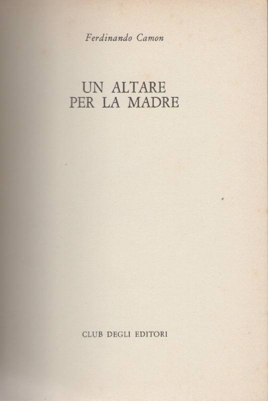 UN ALTARE PER LA MADRE - FERDINANDO CAMON     ED CDE 1978