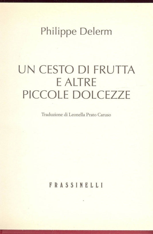 UN CESTO DI FRUTTA E ALTRE DOLCEZZE - PHILIPPE DELERM