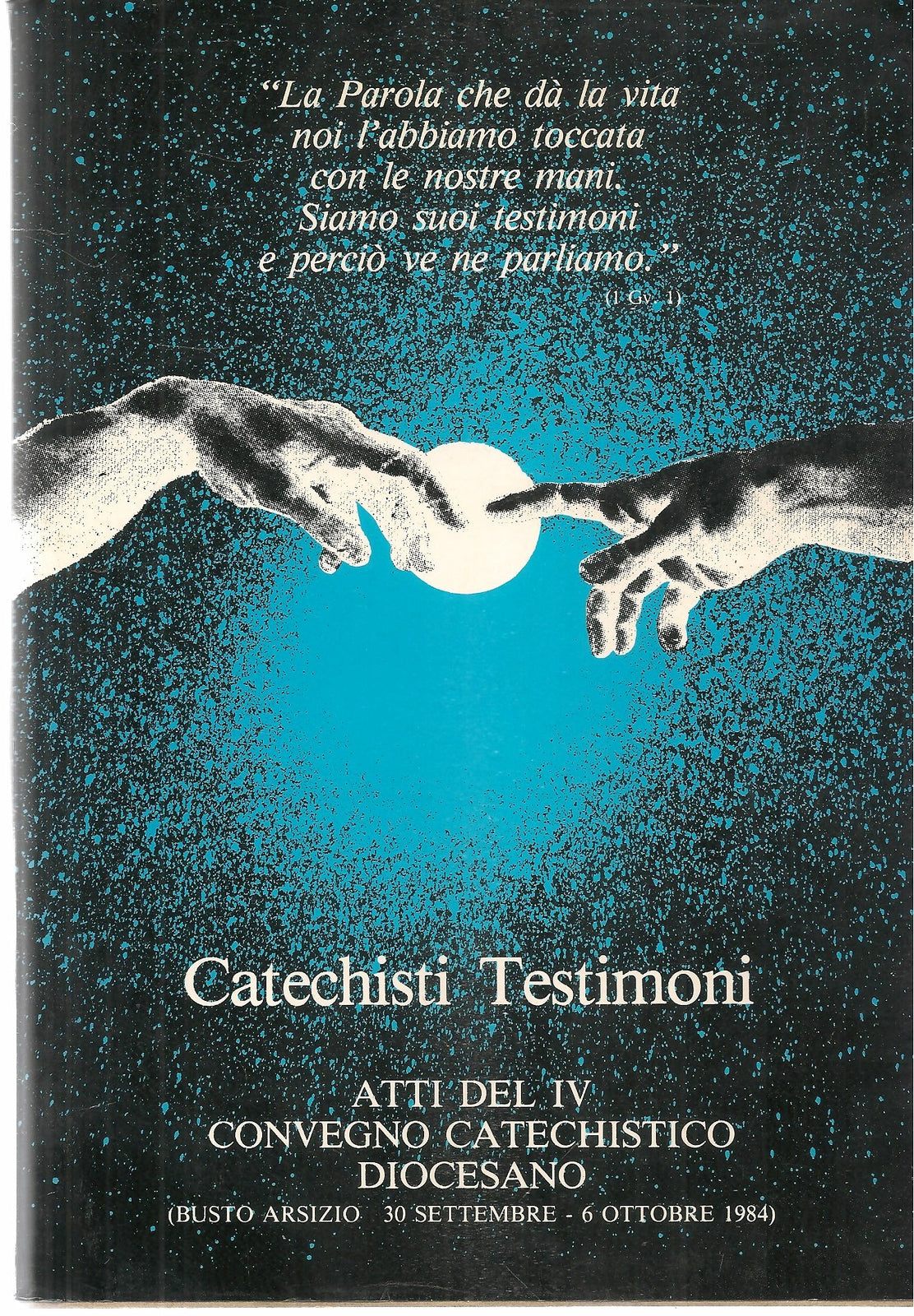 CATECHISTI TESTIMONI. ATTI DEL IV CONVEGNO CATECHISTICO DIOCESANO