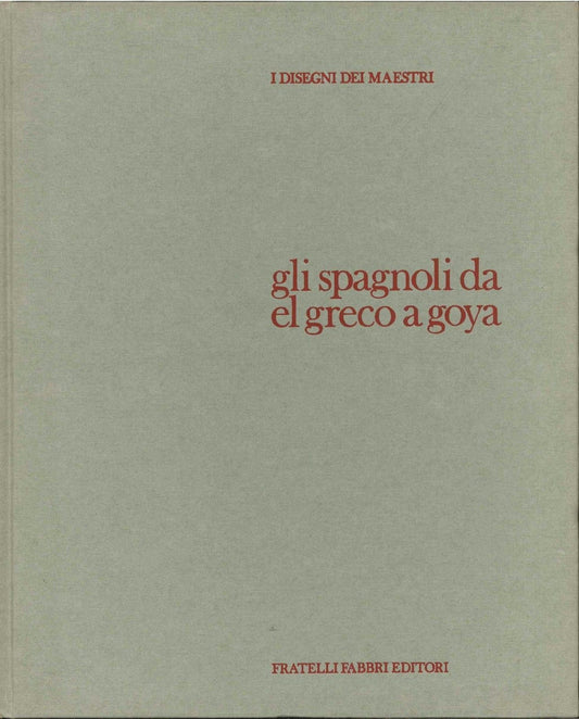 I DISEGNI DEI MAESTRI: GLI SPAGNOLI DA GRECO A GOYA - AA.VV
