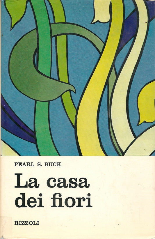LA CASA DEI FIORI - PEARL S. BUCK - ED. RIZZOLI 1970