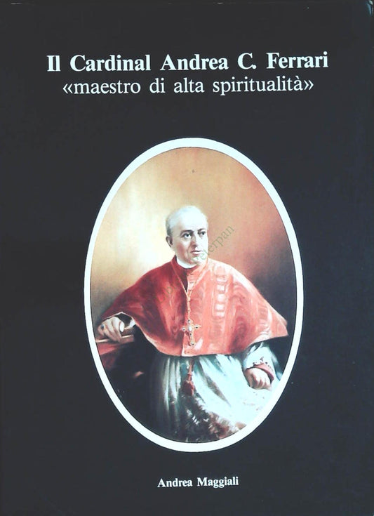IL CARDINAL ANDREA FERRARI - ANDREA MAGGIALI