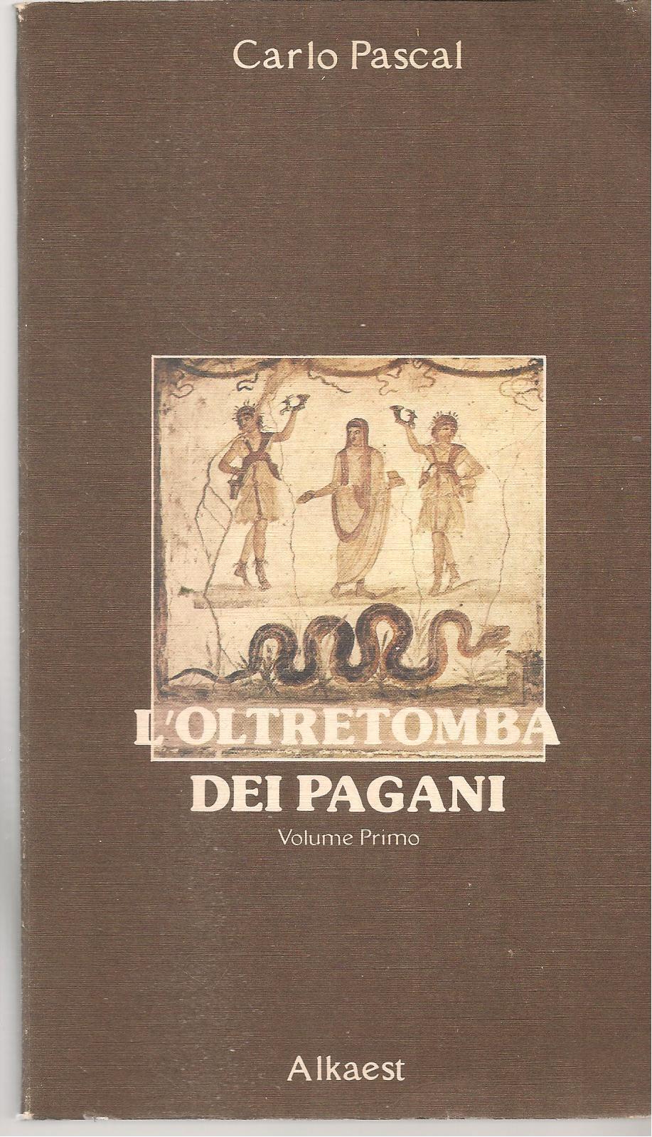L'OLTRETOMBA DEI PAGANI - CARLO PASCAL - VOLUME PRIMO