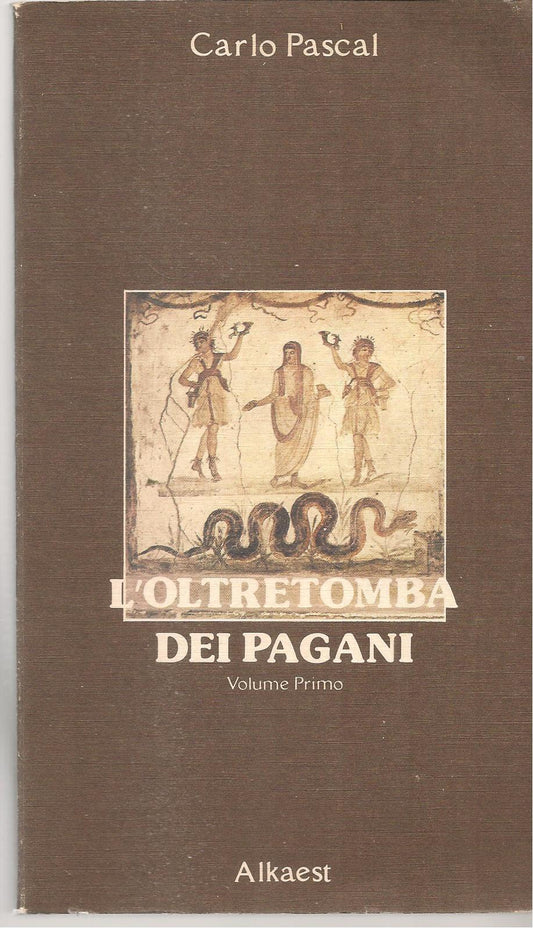 L'OLTRETOMBA DEI PAGANI - CARLO PASCAL - VOLUME PRIMO
