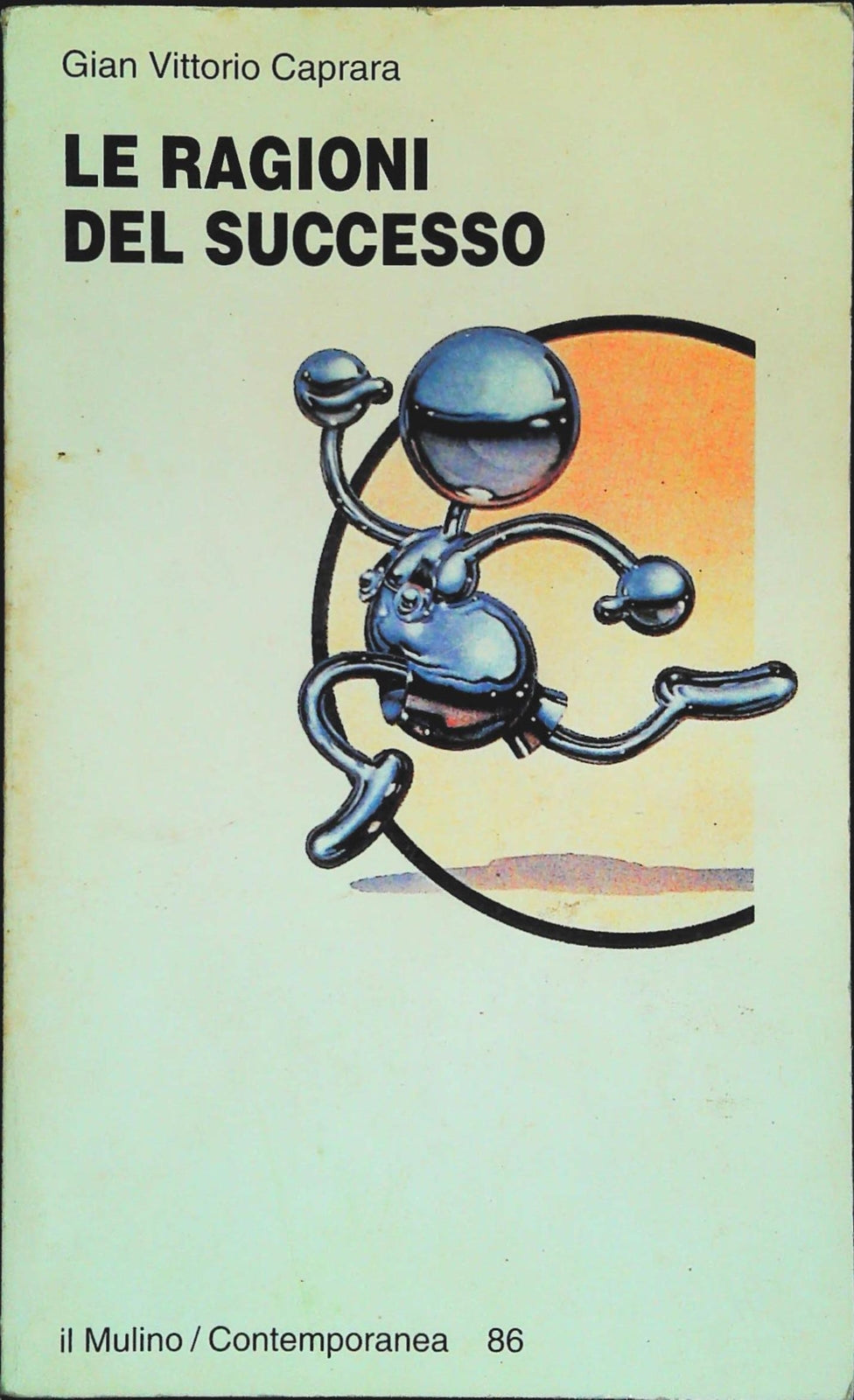 LE RAGIONI DEL SUCCESSO - GIAN VITTORIO CAPRARA - IL MULINO 1996