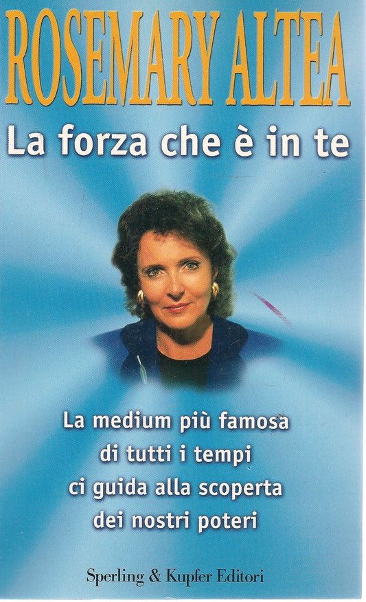 LA FORZA CHE E' IN TE - ROSEMARY ALTEA   ED. SPERLING 1999