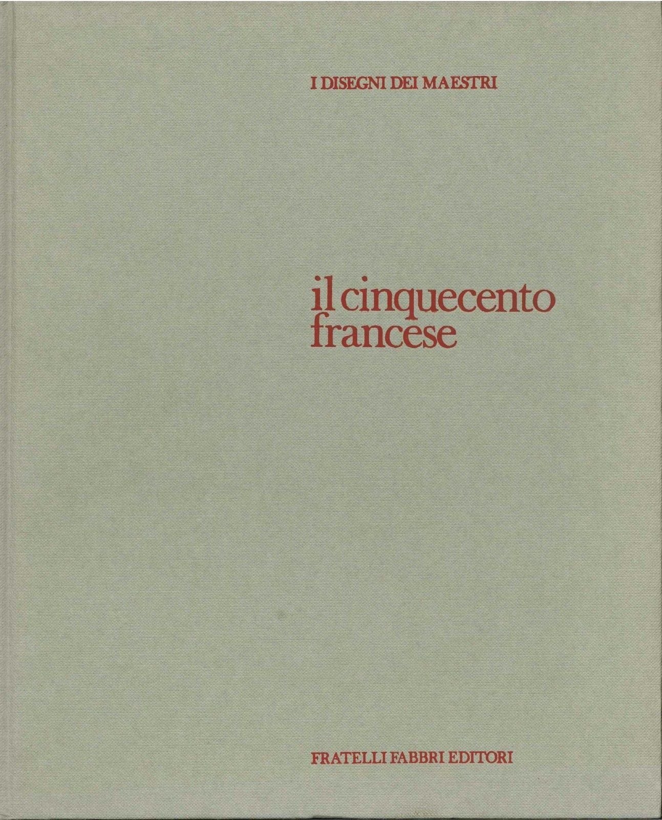 I DISEGNI DEI MAESTRI: IL CINQUECENTO FRANCESE - AA.VV