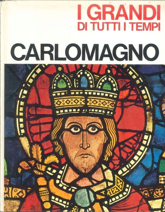 I GRANDI DI TUTTI I TEMPI : CARLOMAGNO -  ED. MONDADORI